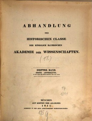 Abhandlungen der Historischen Klasse der Königlich Bayerischen Akademie der Wissenschaften. 3, 17 = 3. 1841/43