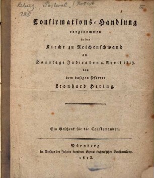 Confirmations-Handlung vorgenommen in der Kirche zu Reichenschwand : am Sonntage Judica d. 4. April 1813