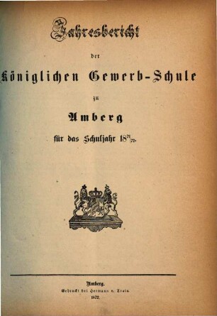 Jahresbericht über die Königliche Gewerb-Schule zu Amberg für das Schuljahr .... 1871/72 (1872)