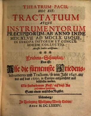 Theatrum Pacis, Hoc Est: Tractatuum Atque Instrumentorum Praecipuorum ... In Europa Initorum Et Conclusorum Collectio, [1]. Ab Anno Inde MDCXLVII. Ad MDCLX. Usque