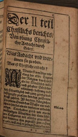 Catechismvs, Das ist Christlicher Bericht von wahrer Religion vnd Gottes dienst : Sampt einem andechtigen Bettbuch: Jn welchen kürtzlich alle Lehrartickel der alleinseligmachenden Catholischen Religion ... vnd vil andechtige Gebett vnd Betrachtung begriffen. ... in Drey Theil verfasset vnd nun gemehret vnd verbessert, 2/3. ... In welchem satte anweisung, wie man sich in allerley Christlichen Vbungen insonderheit durchs Gebett vnd Betrachtung zu Gott verhalten, vnd in gerechtigkeit zunemen soll