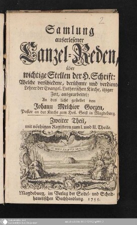 Zweiter Theil: Samlung auserlesener Canzel-Reden über wichtige Stellen der H. Schrift : Welche verschiedene, berühmte und verdiente Lehrer der Evangel. Lutherischen Kirche, itziger Zeit, ausgearbeitet