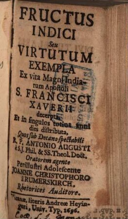 Fructus Indici : seu virtutum exempla ex vita magni Indiarum apostoli 5. Francisci Xaverii decerpta