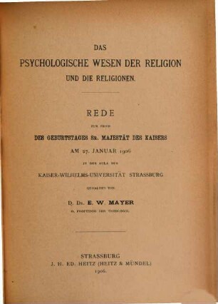 Das psychologische Wesen der Religion und die Religionen : Rede zur Feier des Geburtstages Sr. Majestät des Kaisers am 27. Januar 1906 in der Aula der Kaiser-Wilhelms-Universität, Strassburg