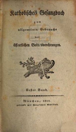Katholisches Gesangbuch zum allgemeinen Gebrauche bei öffentlichen Gottesverehrungen, 1