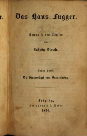 Das Haus Fugger : Roman in drei Theilen, 1. Die Sturmvögel zum Bauernkrieg