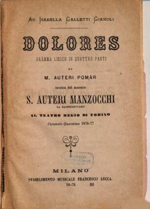 Dolores : dramma lirico in quattro parti ; da rappresentarsi al Teatro Regio di Torino, carnevale - quaresima 1876 - 77