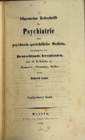 Allgemeine Zeitschrift für Psychiatrie und psychisch-gerichtliche Medizin : hrsg. von Deutschlands Irrenärzten. 15. 1858