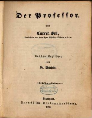 Der Professor : Von Currer Bell. Aus dem Englischen von Büchele