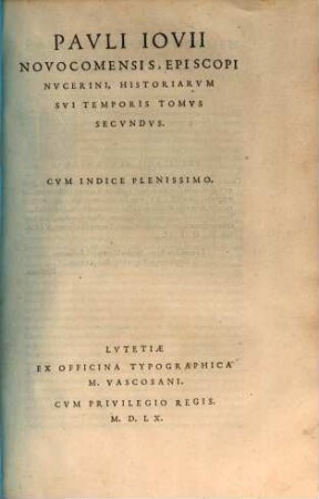 Pavli Iovii Novocomensis Episcopi Nvcerini, Historiarvm Svi Temporis Tomvs ..., 2. Cvm Indice Plenissimo