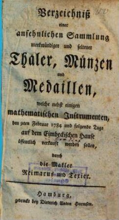Verzeichniß einer ansehnlichen Sammlung merkwürdiger und seltener Thaler, Münzen und Medaillen : welche nebst einigen mathematischen Instrumenten ... verkauft werden sollen ...