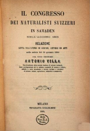 Il Congresso dei Naturalisti Svizzeri in Samaden : nell'agosto 1863 ; relazione letta nell'Ateneo Di Scienze, Lettere Ed Arti nella seduta del 14 gennaio 1864