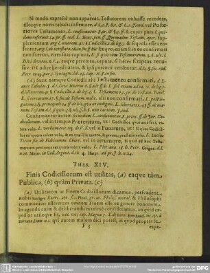 Thes. XIV. Finis Codicillorum est utilitas, (a) eaque tam Publica, (b) quam Privata (c)