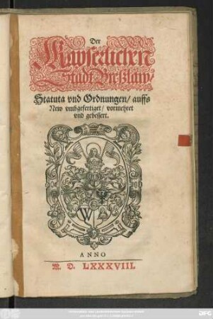 Der || Kayserlichen || Stadt Breßlaw/|| Statuta vnd Ordnungen/ auffs || New vmbgefertiget/vormehret || vnd gebessert.||