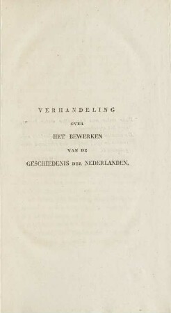 Verhandeling Over Het Bewerken Van De Geschiedenis Der Nederlanden