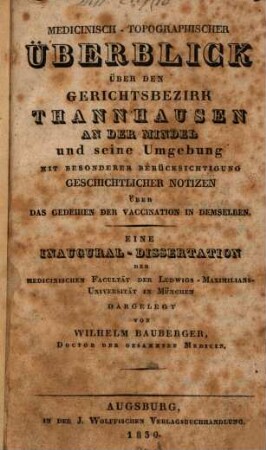 Medicinisch-topographischer Ueberblick über den Gerichtsbezirk Thannhausen an der Mindel und seine Umgebung : m. bes. Berücks. geschichtlicher Notizen über das Gedeihen der Vaccination in demselben