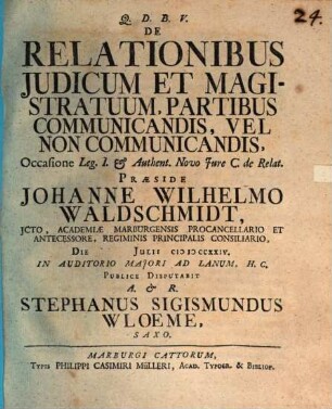 De relationibus iudicum et magistratuum, partibus communicandis, vel non communicandis : occasione leg. I. et authent. novo iure C. de relat.