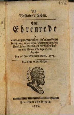 Auf Voltaire's Leben : Eine Ehrenrede in einer ausserordentlichen, besonders dazu berufenen, öffentlichen Versammlung der königl. hohen Gesellschafft der Wissenschaften und schönen Künste zu Berlin abgelesen den 26 des Wintermonats, 1778.