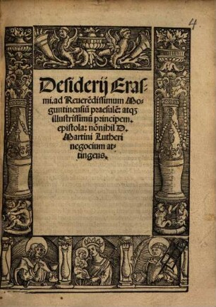 Ad Reverendissimum Moguntinensium Praesulem atque illustrissimum principem: Epistola nonnihil D. Martini Lutheri negocium attingens