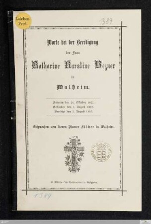 Worte bei der Beerdigung der Frau Katharine Karoline Bezner in Walheim : Geboren den 26. Oktober 1822. Gestorben den 1. August 1897. Beerdigt den 3. August 1897