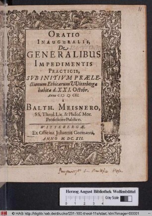 Oratio Inauguralis, De Generalibus Impedimentis Practicis : Sub Initium Praelectionum Ethicarum Wittebergae habita d. XXI. Octobr. Anno MDCXI.