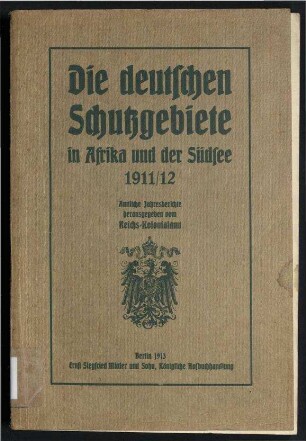 Die deutschen Schutzgebiete in Afrika und der Südsee - 1911/1912;Amtliche Jahresberichte