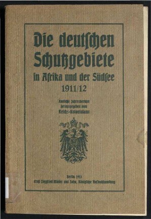 Die deutschen Schutzgebiete in Afrika und der Südsee - 1911/1912;Amtliche Jahresberichte