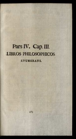 Pars IV. Cap. III. Libros Philosophicos Enumerans.