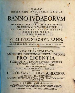 Diss. inaug. iur. de banno Iudaeorum, quo secundum leges S. R. I. liberae civitatis ad Moenum Francofurtensis res amissae vel furto ablatae restituto pretio recuperantur, vulgo vom Juden-Schul-Bann, ad §. LXXXI der neuen Juden-Staettigkeit
