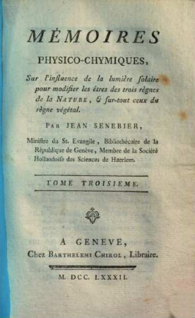 Mémoires Physico-Chymiques Sur l'influence de la lumière solaire pour modifier les êtres des trois règnes de la Nature, & sur-tout ceux du règne végétal, 3