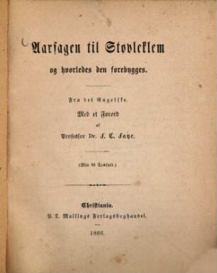 Aarsag en til Støleklem og hvorledes den forebygges : Fra det Engelske. Med et forord af Professor F. C. Faye (med 26 Transuit