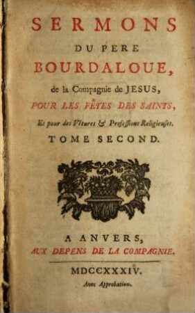 Sermons Du Pere Bourdaloue, de la compagnie de Jesus, Pour Les Fêtes Des Saints, Et pour des Vêtures & Professions Religieuses, 2