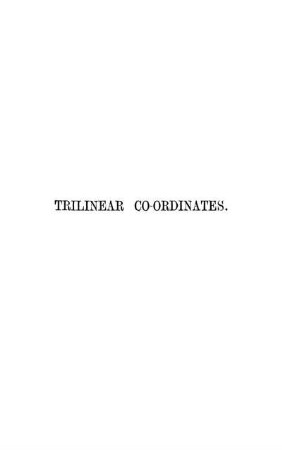 An Elementary Treatise on Trilinear Co-ordinates : The Method of Reciprocal Polars, and the Theory of Projections