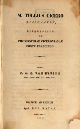 M. Tull. Cicero Philoplato : Disquisitio de philosophiae Ciceronianae fonte praecipuo