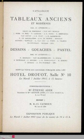 Catalogue des tableaux anciens et modernes : par ou attribués à: Belin de Fontenay, van den Bergen [und weiteren] : dessins, gouaches, pastel : par ou attribués à: N. Bernard, van Blarenberghe, S. Conca [und weiteren] : dont la vente aux enchères publiques aura lieu Hôtel Drouot, Salle No 10, le mardi 7 juillet 1942