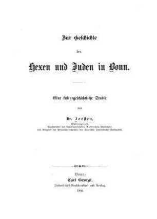 Zur Geschichte der Hexen und Juden in Bonn : eine kulturgeschichtl. Studie / von [Josef] Joesten