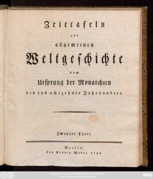 Theil 2: Zeittafeln zur allgemeinen Weltgeschichte vom Ursprung der Monarchien bis ins achtzehente Jahrhundert
