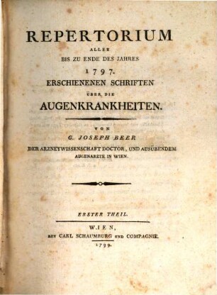 Repertorium Aller Bis Zu Ende Des Jahres 1797 Erschienenen Schriften Über Die Augenkrankheiten. Erster Theil