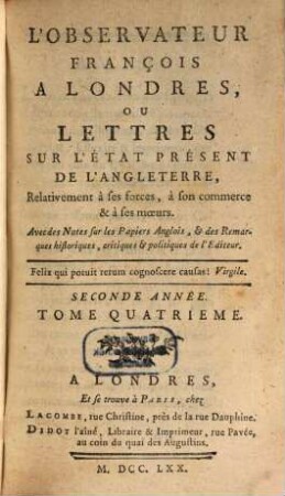 L' Observateur françois à Londres ou Lettres sur l'état présent de l'Angleterre ... relativement à ses forces, à son commerce et à ses moeurs. 2,4. 1770