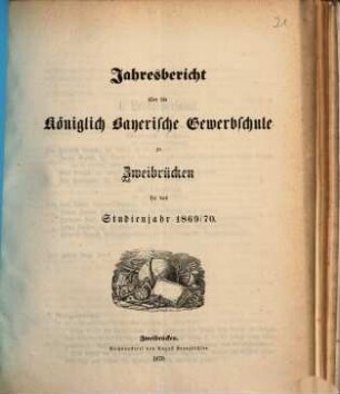 Jahresbericht über die Königlich Bayerische Gewerbschule zu Zweibrücken : für das Studienjahr .... 1869/70 (1870)