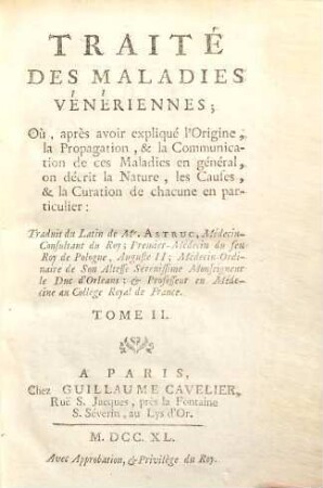 Traité Des Maladies Vénériennes : Où, après avoir expliqué l'Origine, la Propagation & la Communication de ces Maladies en général ; on décrit la Nature, les Causes & la Curation de chacune en particulier, 2