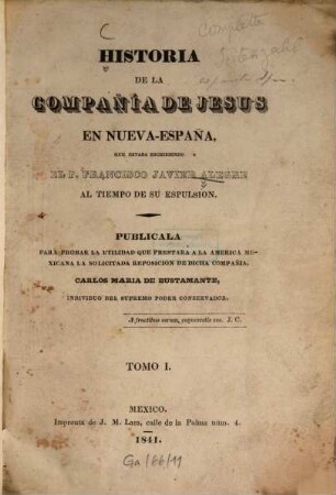 Historia de la Compañia de Jesús en Nueva-Españna : Publ. para.... Carlos María de Bustamente. 1