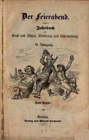 Der Feierabend : Jahrbuch für Ernst u. Scherz, zur Belehrung u. Unterhaltung, 2. 1847