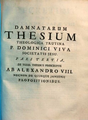 Damnatae theses ab Alexandro VII., Innocentio XI. & Alexandro VIII. necnon Iansenii ad theologicam trutinam revocatae juxta pondus sanctuarii, 3
