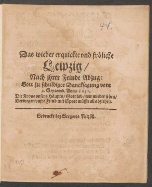 Das wieder erquickte und fröliche Leipzig/ Nach ihrer Feinde Abzug : Gott zu schuldiger Dancksagung vom 9. Septemb. Anno 1631.