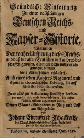 Gründliche Einleitung zu einer vollständigen Teutschen Reichs und Kayser Historie ...