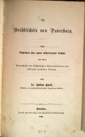 Die Weihbischöfe von Paderborn : nebst Nachrichten über andere stellvertretende Bischöfe und einem Verzeichniß der bischöflichen Generalvicarien und Officiale derselben Diözese