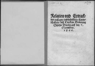 Relation vnd Extrack, von aussagen, vnd besonderen Kundtschafften, desz Türckens Eroberung Sigeths, Eruolgt auff den 7. Septembris. 1566.