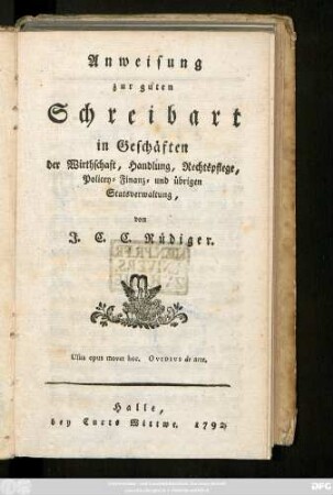 Anweisung zur guten Schreibart in Geschäften der Wirthschaft, Handlung, Rechtspflege, Policey-, Finanz- und übrigen Statsverwaltung