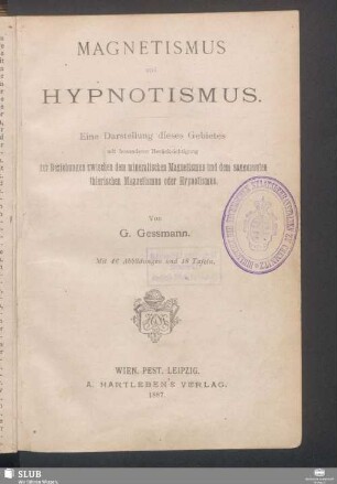 Magnetismus und Hypnotismus : eine Darstellung dieses Gebietes mit besonderer Berücksichtigung der Beziehungen zwischen dem mineralischen Magnetismus und dem sogenannten thierischen Magnetismus oder Hypnotismus